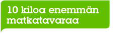 10 kiloa enemmän matkatavaraa